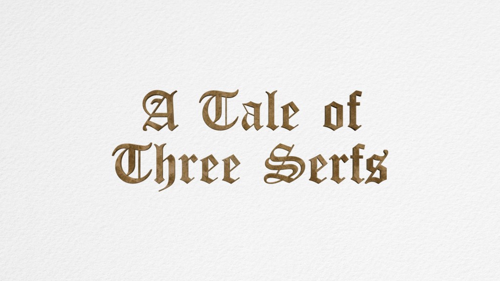 Tale of Three&nbsp;Serfs
